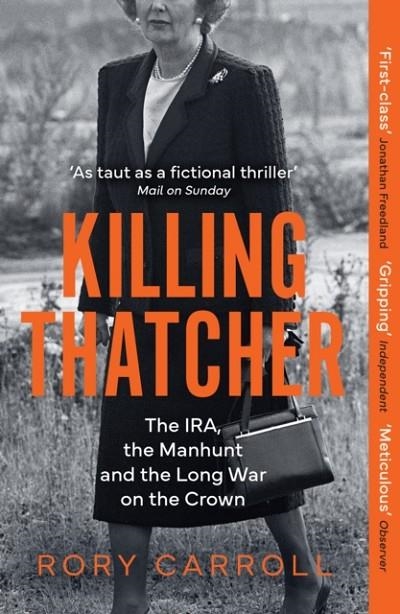 KILLING THATCHER : THE IRA, THE MANHUNT AND THE LONG WAR ON THE CROWN | 9780008476694 | RORY CARROLL