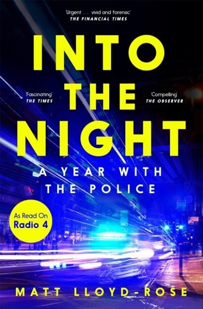 INTO THE NIGHT : A YEAR WITH THE POLICE | 9781035004287 | MATT LLOYD-ROSE