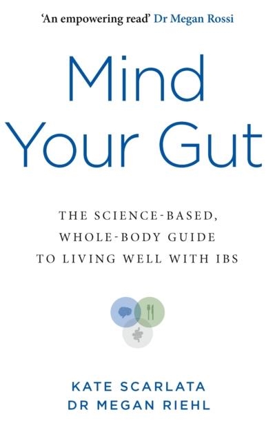 MIND YOUR GUT : THE SCIENCE-BASED, WHOLE-BODY GUIDE TO LIVING WELL WITH IBS | 9781785045196 | KATE SCARLATA