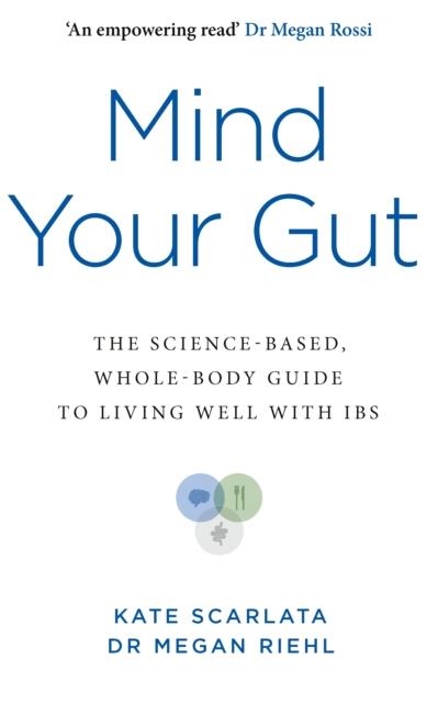 MIND YOUR GUT : THE SCIENCE-BASED, WHOLE-BODY GUIDE TO LIVING WELL WITH IBS | 9781785045196 | KATE SCARLATA