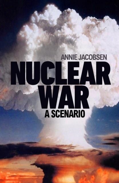 NUCLEAR WAR : A SCENARIO | 9781911709596 | ANNIE JACOBSEN