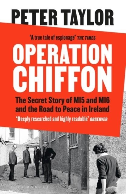 OPERATION CHIFFON : THE SECRET STORY OF MI5 AND MI6 AND THE ROAD TO PEACE IN IRELAND | 9781526659644 | PETER TAYLOR