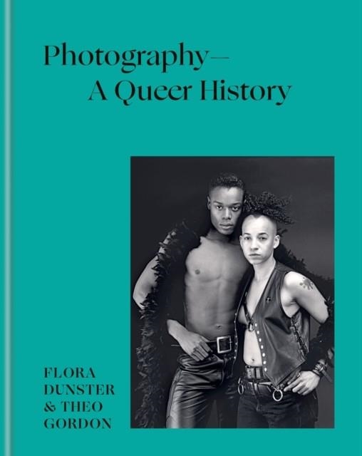 PHOTOGRAPHY – A QUEER HISTORY | 9781781578698 | FLORA DUNSTER