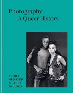 PHOTOGRAPHY – A QUEER HISTORY | 9781781578698 | FLORA DUNSTER