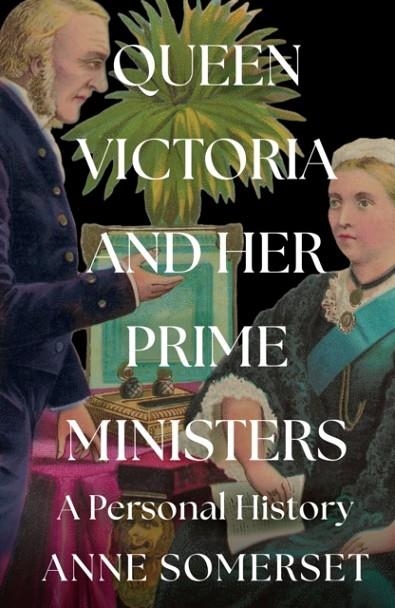 QUEEN VICTORIA AND HER PRIME MINISTERS : A PERSONAL HISTORY | 9780008106225 | ANNE SOMERSET
