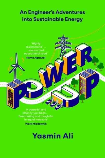 POWER UP : AN ENGINEER'S ADVENTURES INTO SUSTAINABLE ENERGY | 9781529382976 | YASMIN ALI