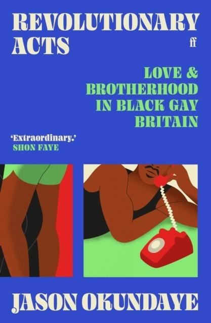 REVOLUTIONARY ACTS : LOVE & BROTHERHOOD IN BLACK GAY BRITAIN | 9780571372218 | JASON OKUNDAYE