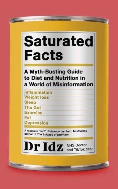SATURATED FACTS : A MYTH-BUSTING GUIDE TO DIET AND NUTRITION IN A WORLD OF MISINFORMATION | 9780241588222 | DR IDREES MUGHAL