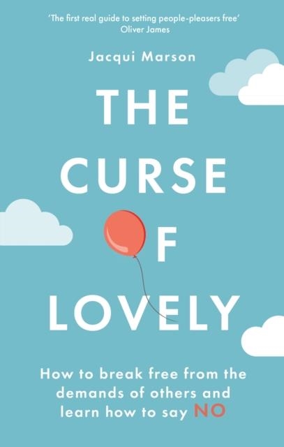 THE CURSE OF LOVELY : HOW TO BREAK FREE FROM THE DEMANDS OF OTHERS AND LEARN HOW TO SAY NO | 9780749957230 | JACQUI MARSON