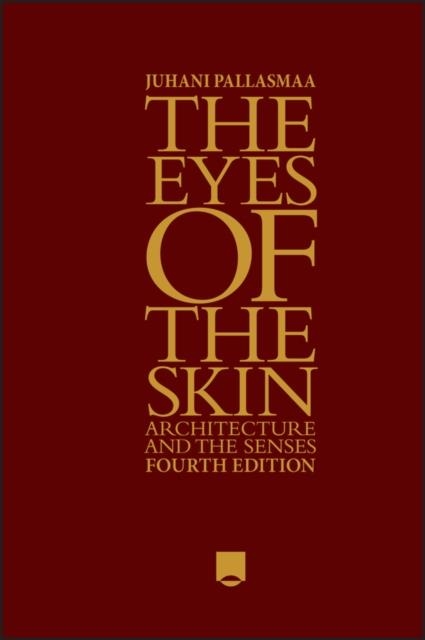 THE EYES OF THE SKIN : ARCHITECTURE AND THE SENSES | 9781394200672 | JUHANI PALLASMAA