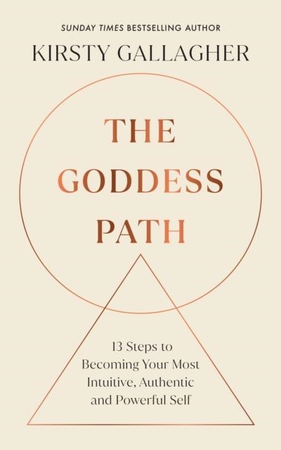 THE GODDESS PATH : 13 STEPS TO BECOMING YOUR MOST INTUITIVE, AUTHENTIC AND POWERFUL SELF | 9781846047763 | KIRSTY GALLAGHER