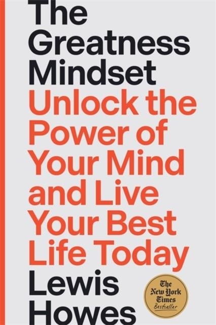 THE GREATNESS MINDSET : UNLOCK THE POWER OF YOUR MIND AND LIVE YOUR BEST LIFE TODAY | 9781837822805 | LEWIS HOWES