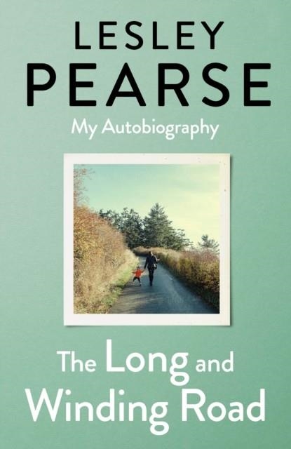 THE LONG AND WINDING ROAD : TOLD FOR THE FIRST TIME THE EXTRAORDINARY LIFE STORY OF LESLEY PEARSE: AS CAPTIVATING AS HER FICTION | 9780241453209 | LESLEY PEARSE