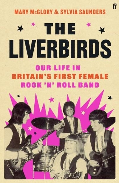THE LIVERBIRDS : OUR LIFE IN BRITAIN'S FIRST FEMALE ROCK 'N' ROLL BAND | 9780571377022 | MARY MCGLORY