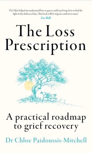 THE LOSS PRESCRIPTION : A PRACTICAL ROADMAP TO GRIEF RECOVERY | 9780008617202 | DR CHLOE PAIDOUSSIS-MITCHELL