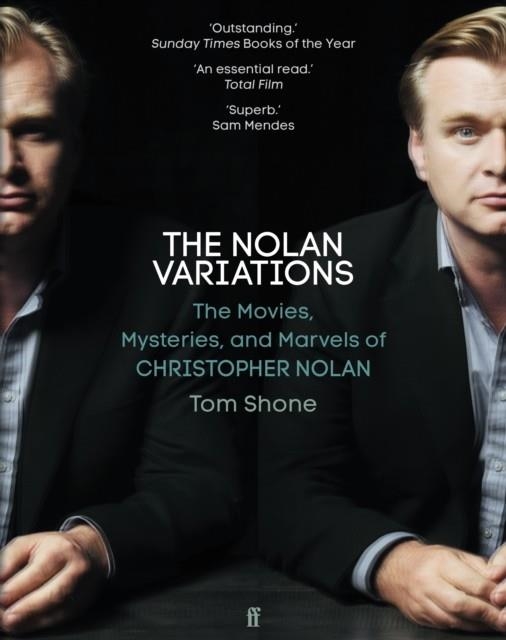 THE NOLAN VARIATIONS : THE MOVIES, MYSTERIES, AND MARVELS OF CHRISTOPHER NOLAN | 9780571347995 | TOM SHONE