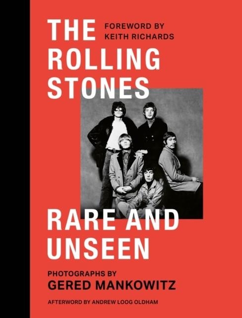 THE ROLLING STONES RARE AND UNSEEN : FOREWORD BY KEITH RICHARDS, AFTERWORD BY ANDREW LOOG OLDHAM | 9781802797336 | GERED MANKOWITZ
