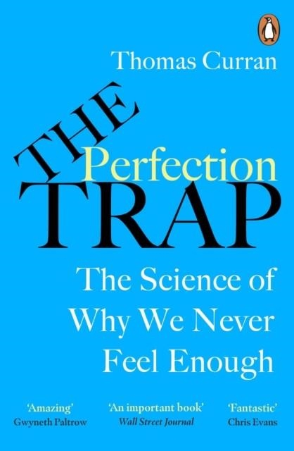 THE PERFECTION TRAP : THE POWER OF GOOD ENOUGH IN A WORLD THAT ALWAYS WANTS MORE | 9781847943866 | THOMAS CURRAN
