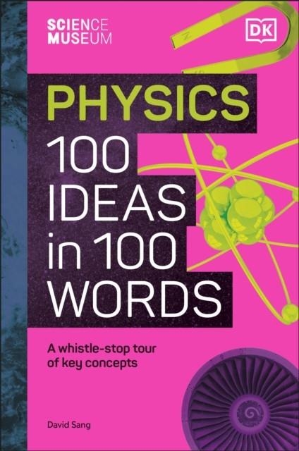 THE SCIENCE MUSEUM PHYSICS 100 IDEAS IN 100 WORDS : A WHISTLE-STOP TOUR OF KEY CONCEPTS | 9780241594926 | DAVID SANG