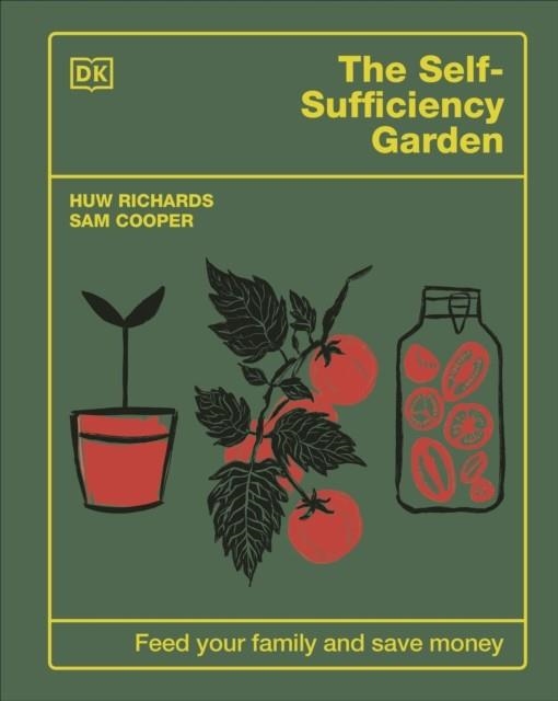THE SELF-SUFFICIENCY GARDEN : FEED YOUR FAMILY AND SAVE MONEY | 9780241641439 | HUW RICHARDS