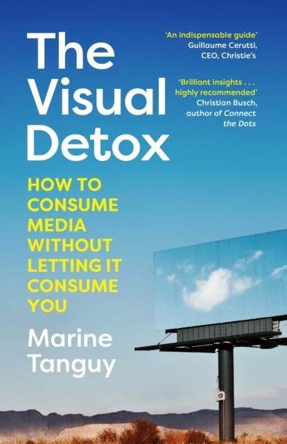 THE VISUAL DETOX : HOW TO CONSUME MEDIA WITHOUT LETTING IT CONSUME YOU | 9781529912647 | MARINE TANGUY