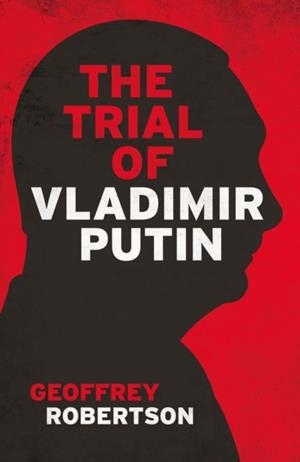 THE TRIAL OF VLADIMIR PUTIN | 9781785908675 | GEOFFREY QC ROBERTSON