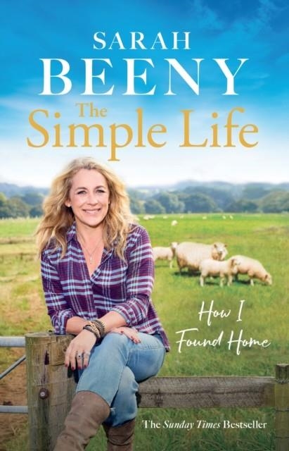 THE SIMPLE LIFE: HOW I FOUND HOME : THE UNMISSABLE SUNDAY TIMES BESTSELLING MEMOIR | 9781399613347 | SARAH BEENY