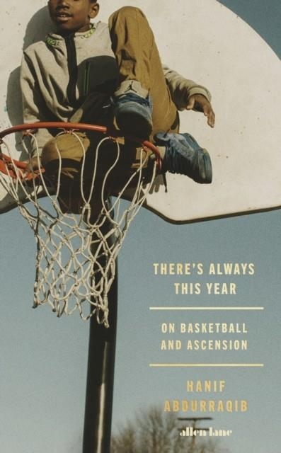 THERE'S ALWAYS THIS YEAR : ON BASKETBALL AND ASCENSION | 9780241697153 | HANIF ABDURRAQIB