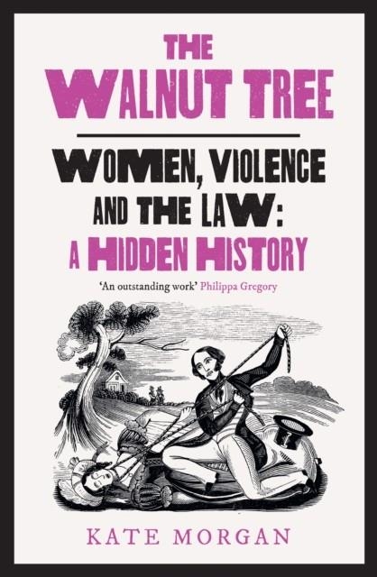 THE WALNUT TREE : WOMEN, VIOLENCE AND THE LAW – A HIDDEN HISTORY | 9780008559571 | KATE MORGAN