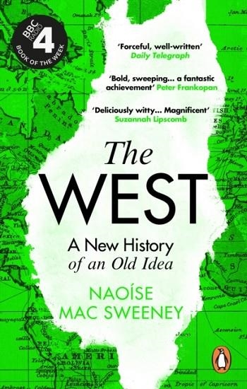 THE WEST : A NEW HISTORY OF AN OLD IDEA | 9780753558935 | NAOISE MAC SWEENEY