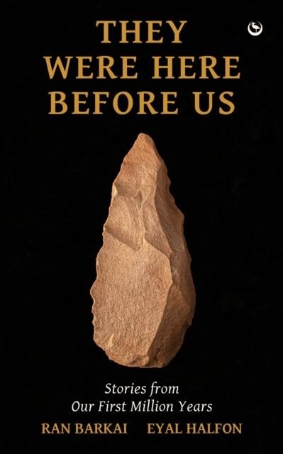THEY WERE HERE BEFORE US : STORIES FROM OUR FIRST MILLION YEARS | 9781786788313 | RAN BARKAI