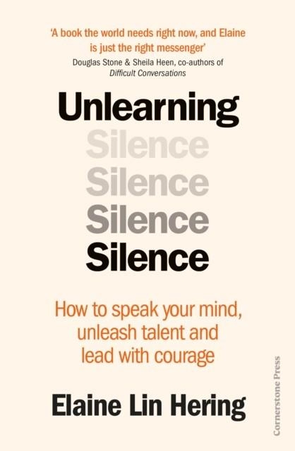 UNLEARNING SILENCE : HOW TO SPEAK YOUR MIND, UNLEASH TALENT AND LEAD WITH COURAGE | 9781529900170 | ELAINE LIN HERING