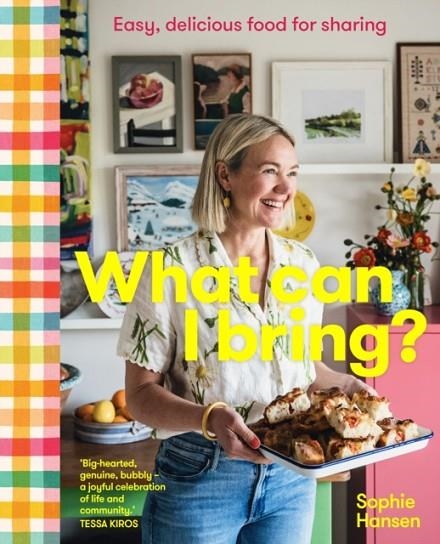 WHAT CAN I BRING? : EASY, DELICIOUS FOOD FOR SHARING | 9781922616395 | SOPHIE HANSEN