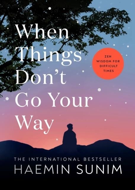 WHEN THINGS DON’T GO YOUR WAY : ZEN WISDOM FOR DIFFICULT TIMES | 9780241457290 | HAEMIN SUNIM
