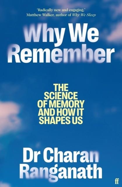 WHY WE REMEMBER : THE SCIENCE OF MEMORY AND HOW IT SHAPES US | 9780571374144 | DR CHARAN RANGANATH