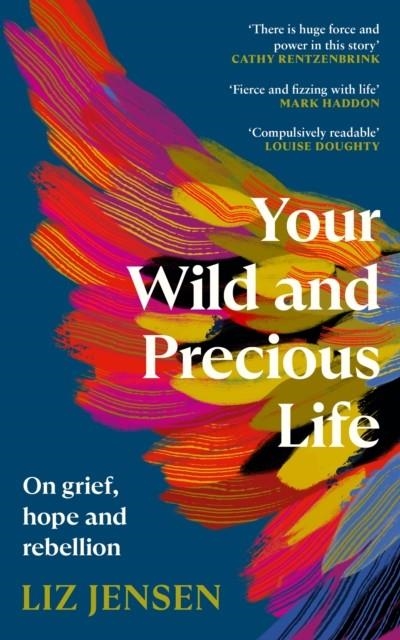 YOUR WILD AND PRECIOUS LIFE : ON GRIEF, HOPE AND REBELLION | 9781838859992 | LIZ JENSEN