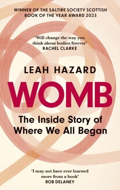 WOMB : THE INSIDE STORY OF WHERE WE ALL BEGAN - WINNER OF THE SCOTTISH BOOK OF THE YEAR AWARD | 9780349015804 | LEAH HAZARD
