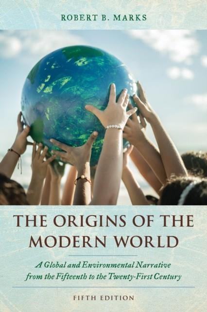 THE ORIGINS OF THE MODERN WORLD | 9781538182772 | ROBERT B. MARKS