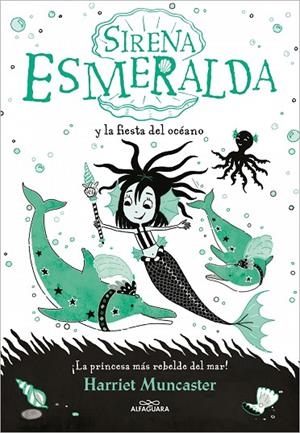 SIRENA ESMERALDA Y LA FIESTA DEL OCÉANO (LA SIRENA ESMERALDA 1) | 9788420460048 | HARRIET MUNCASTER
