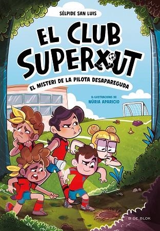 CLUB SUPERXUT 1, EL - EL MISTERI DE LA PILOTA DESAPAREGUDA | 9788419910080 | SELPIDE SAN LUIS