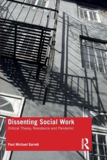 DISSENTING SOCIAL WORK : CRITICAL THEORY, RESISTANCE AND PANDEMIC | 9780367903701 | PAUL MICHAEL GARRETT