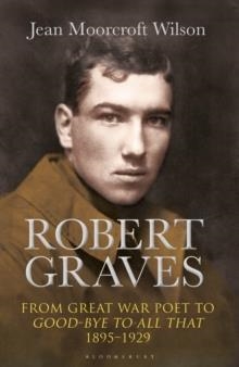ROBERT GRAVES: FROM GREAT WAR POET TO GOOD-BYE TO ALL THAT (1895-1929) | 9781472929143 | ROBERT GRAVES