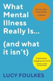 WHAT MENTAL ILLNESS REALLY IS | 9781529113372 | LUCY FOULKES 