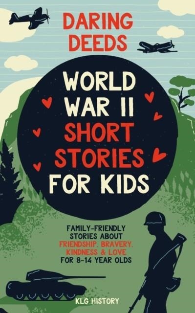 WORLD WAR II SHORT STORIES FOR KIDS | 9781915363565 | KLG HISTORY