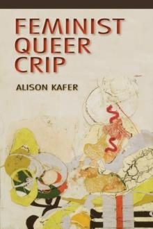 FEMINIST, QUEER, CRIP | 9780253009340 | ALISON KAFER