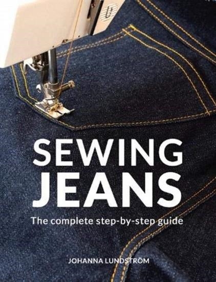SEWING JEANS : THE COMPLETE STEP-BY-STEP GUIDE | 9789163961526 | JOHANNA LUNDSTROM