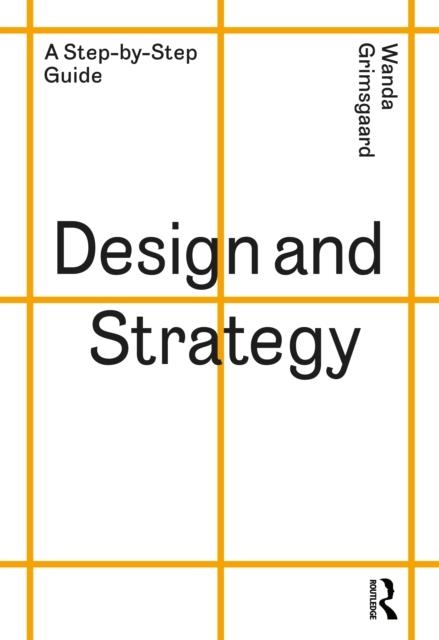 DESIGN AND STRATEGY : A STEP-BY-STEP GUIDE | 9781032122915 | WANDA GRIMSGAARD