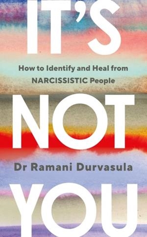 IT'S NOT YOU : HOW TO IDENTIFY AND HEAL FROM NARCISSISTIC PEOPLE | 9781785045028 | RAMANI DURVASULA