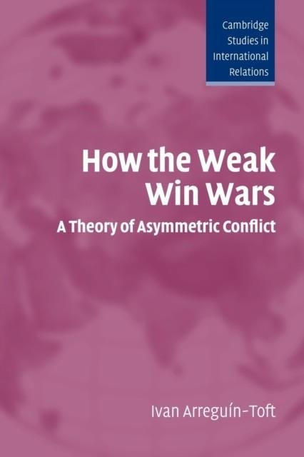 HOW THE WEAK WIN WARS | 9780521548694 | IVAN ARREGUIN-TOFT