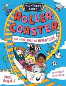 THE WORLD’S FIRST ROLLERCOASTER : AND OTHER AMAZING INVENTIONS | 9781800783720 | MIKE BARFIELD